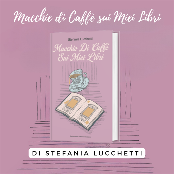 L'ESSENZA DELLA VITA NEL LIBRO DI STEFANIA LUCCHETTI 'MACCHIE DI CAFFE SUI MIEI LIBRI'